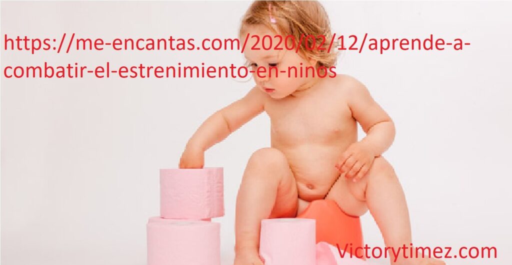  https://me-encantas.com/2020/02/12/aprende-a-combatir-el-estrenimiento-en-ninos 