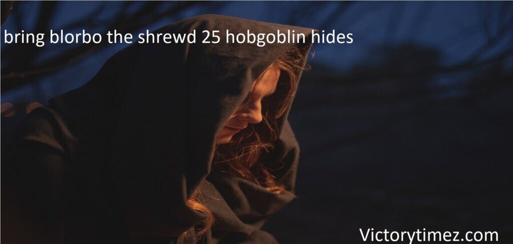 bring blorbo the shrewd 25 hobgoblin hides